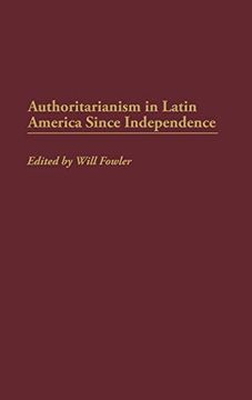 portada Authoritarianism in Latin America Since Independence (in English)