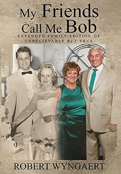 portada My Friends Call me Bob: Extended Family Edition of Unbelievable but True (en Inglés)
