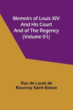 portada Memoirs of Louis XIV and His Court and of the Regency (Volume 01) (in English)