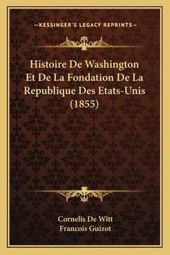 portada Histoire De Washington Et De La Fondation De La Republique Des Etats-Unis (1855) (en Francés)