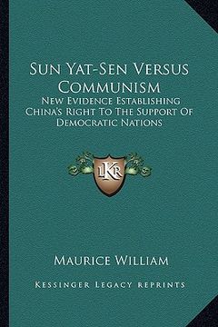 portada sun yat-sen versus communism: new evidence establishing china's right to the support of democratic nations (en Inglés)