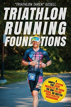 portada Triathlon Running Foundations: A Simple System for Every Triathlete to Finish the run Feeling Strong, no Matter Their Athletic Background: 3 (Triathlon Foundations Series) (en Inglés)