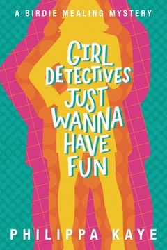 portada Girl Detectives Just Wanna Have Fun: A Birdie Mealing Mystery (en Inglés)