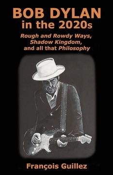 portada Bob Dylan in the 2020s: Rough and Rowdy Ways, Shadow Kingdom, and all that Philosophy
