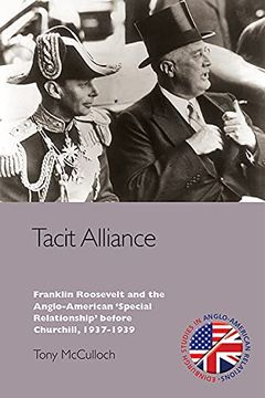 portada Tacit Alliance: Franklin Roosevelt and the Anglo-American 'special Relationship' Before Churchill, 1937-1939 (Edinburgh Studies in Anglo-American Relations) (in English)