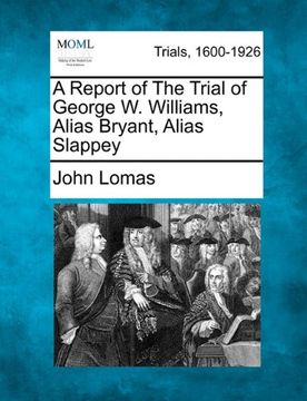 portada a report of the trial of george w. williams, alias bryant, alias slappey (en Inglés)