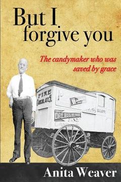 portada But I forgive you: The candymaker who was saved by grace (en Inglés)