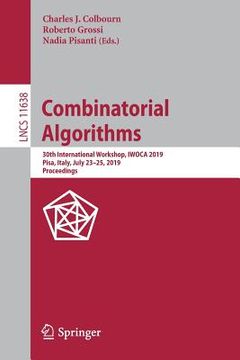 portada Combinatorial Algorithms: 30th International Workshop, Iwoca 2019, Pisa, Italy, July 23-25, 2019, Proceedings (en Inglés)