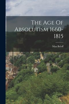 portada The Age Of Absolutism 1660-1815 (en Inglés)