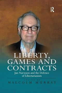 portada Liberty, Games and Contracts: Jan Narveson and the Defence of Libertarianism