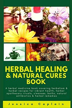 portada Herbal Healing & Natural Cures Book: A Herbal Medicine Book Covering Herbalism & Herbal Recipes for Vibrant Health, Herbal Apothecary Rituals, Cleanses, Baths, Natural Antibiotics & Herbal Remedies (en Inglés)