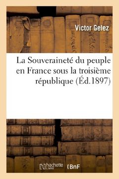 portada La Souveraineté du peuple en France sous la troisième république, contenant un tableau synoptique (Histoire) (French Edition)