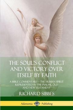 portada The Soul's Conflict and Victory Over Itself by Faith: A Bible Commentary; the Human Spirit Represented in the Psalms, Old and New Testament (in English)