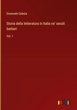 portada Storia Della Letteratura in Italia ne' Secoli Barbari: Vol. 1 (en Italiano)