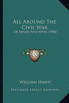 portada all around the civil war: or before and after (1908) or before and after (1908) (en Inglés)