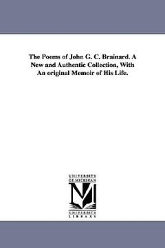 portada the poems of john g. c. brainard. a new and authentic collection, with an original memoir of his life. (en Inglés)
