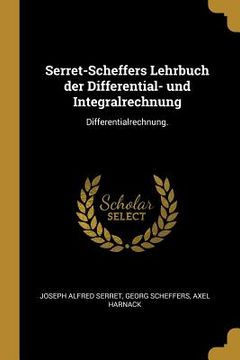 portada Serret-Scheffers Lehrbuch der Differential- und Integralrechnung: Differentialrechnung. (en Alemán)
