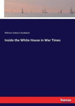 portada Inside the White House in War Times (en Inglés)