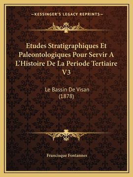 portada Etudes Stratigraphiques Et Paleontologiques Pour Servir A L'Histoire De La Periode Tertiaire V3: Le Bassin De Visan (1878) (en Francés)