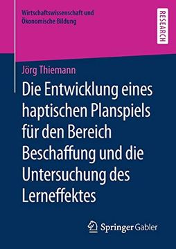 portada Die Entwicklung Eines Haptischen Planspiels für den Bereich Beschaffung und die Untersuchung des Lerneffektes (Wirtschaftswissenschaft und Ökonomische Bildung) (in German)
