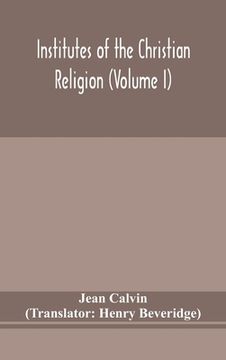portada Institutes of the Christian religion (Volume I) (en Inglés)
