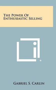 portada the power of enthusiastic selling (en Inglés)