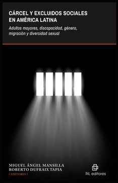 portada Cárcel y excluidos sociales en América Latina. Adultos mayores, discapacidad, género, migración y diversidad sexual (in Spanish)