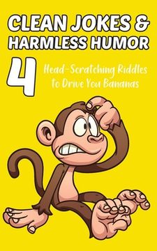 portada Clean Jokes & Harmless Humor, Vol. 4: Head-Scratching Riddles to Drive You Bananas (en Inglés)