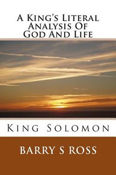 portada A King's Literal Analysis Of God And Life: King Solomon (en Inglés)