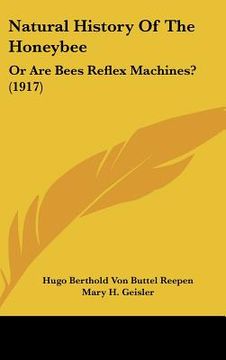 portada natural history of the honeybee: or are bees reflex machines? (1917) (en Inglés)