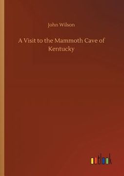 portada A Visit to the Mammoth Cave of Kentucky (en Inglés)