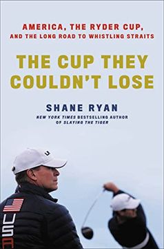 portada The cup They Couldn'T Lose: America, the Ryder Cup, and the Long Road to Whistling Straits (en Inglés)