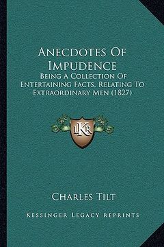 portada anecdotes of impudence: being a collection of entertaining facts, relating to extraordinary men (1827) (en Inglés)
