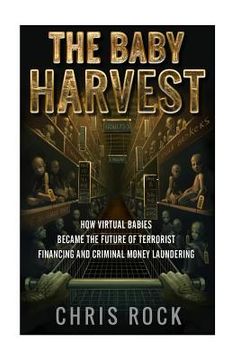 portada The Baby Harvest: How virtual babies became the future of terrorist funding and criminal laundering (in English)