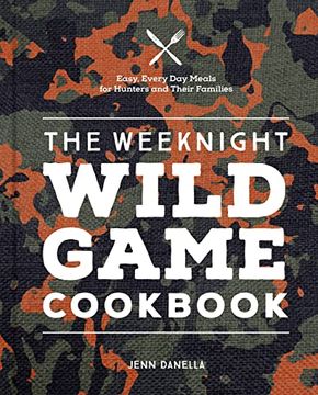 portada The Weeknight Wild Game Cookbook: Easy, Everyday Meals for Hunters and Their Families (en Inglés)