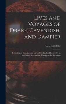 portada Lives and Voyages of Drake, Cavendish, and Dampier; Including an Introductory View of the Earlier Discoveries in the South Sea, and the History of the (in English)