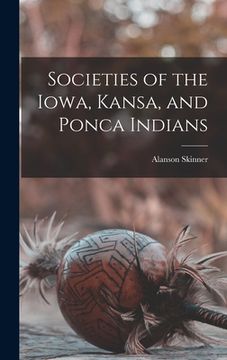 portada Societies of the Iowa, Kansa, and Ponca Indians (in English)