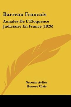 portada Barreau Francais: Annales De L'Eloquence Judiciaire En France (1826) (en Francés)