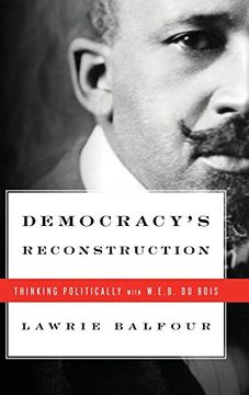 portada Democracy's Reconstruction: Thinking Politically With W. E. B. Du Bois (Transgressing Boundaries: Studies in Black Politics and Black Communities) (en Inglés)