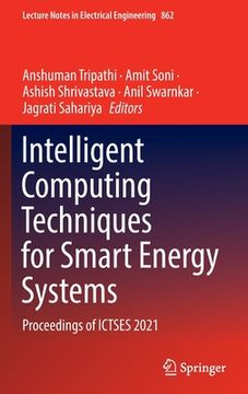 portada Intelligent Computing Techniques for Smart Energy Systems: Proceedings of Ictses 2021