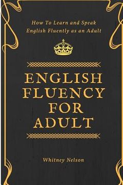 portada English Fluency For Adult - How to Learn and Speak English Fluently as an Adult (in English)