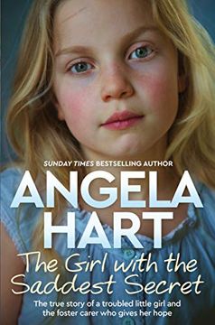 portada The Girl With the Saddest Secret: The True Story of a Troubled Little Girl and the Foster Carer who Gives her Hope (Angela Hart) 