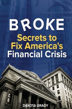 portada Broke: Secrets to Fix America's Financial Crisis (en Inglés)