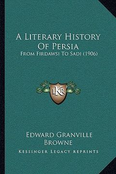 portada a literary history of persia: from firdawsi to sadi (1906) (en Inglés)