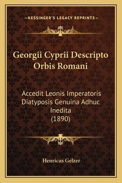 portada Georgii Cyprii Descripto Orbis Romani: Accedit Leonis Imperatoris Diatyposis Genuina Adhuc Inedita (1890)