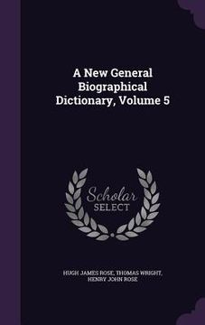 portada A New General Biographical Dictionary, Volume 5 (en Inglés)