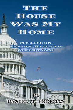 portada The House Was My Home: My Life On Capitol Hill and Other Tales (en Inglés)