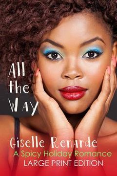 portada All the Way: Large Print Edition: A Spicy Holiday Romance (en Inglés)