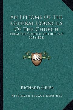 portada an epitome of the general councils of the church: from the council of nice, a.d. 325 (1828) (in English)