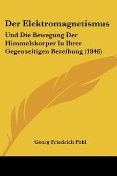 portada Der Elektromagnetismus: Und Die Bewegung Der Himmelskorper In Ihrer Gegenseitigen Bezeihung (1846) (in German)